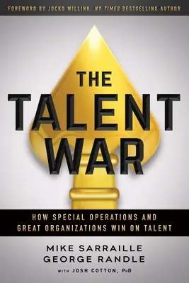 Der Krieg der Talente: Wie Sondereinsätze und große Organisationen durch Talent gewinnen - The Talent War: How Special Operations and Great Organizations Win on Talent