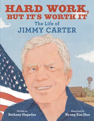 Harte Arbeit, aber sie lohnt sich: Das Leben von Jimmy Carter - Hard Work, But It's Worth It: The Life of Jimmy Carter