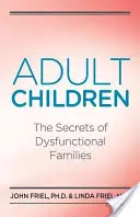 Erwachsene Kinder Geheimnisse dysfunktionaler Familien: Die Geheimnisse dysfunktionaler Familien - Adult Children Secrets of Dysfunctional Families: The Secrets of Dysfunctional Families