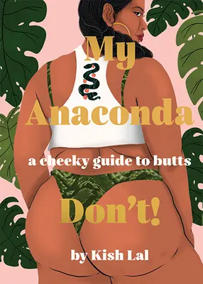 Meine Anakonda tut's nicht! Ein frecher Leitfaden zu Hintern - My Anaconda Don't!: A Cheeky Guide to Butts