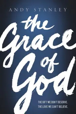 Die Gnade Gottes: Das Geschenk, das wir nicht verdient haben, die Liebe, die wir nicht glauben können - The Grace of God: The Gift We Don't Deserve, the Love We Can't Believe