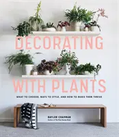 Dekorieren mit Pflanzen: Was man auswählt, wie man sie gestaltet und wie man sie zum Blühen bringt - Decorating with Plants: What to Choose, Ways to Style, and How to Make Them Thrive