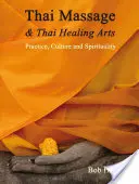 Thai-Massage und thailändische Heilkunst: Praxis, Kultur und Spiritualität - Thai Massage & Thai Healing Arts: Practice, Culture and Spirituality