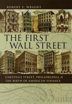 Die erste Wall Street: Chestnut Street, Philadelphia, und die Geburt des amerikanischen Finanzwesens - The First Wall Street: Chestnut Street, Philadelphia, and the Birth of American Finance