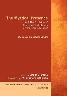 Die mystische Gegenwart: Die Lehre der reformierten Kirche vom Abendmahl - The Mystical Presence: And the Doctrine of the Reformed Church on the Lord's Supper
