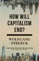 Wie wird der Kapitalismus enden? Essays über ein scheiterndes System - How Will Capitalism End?: Essays on a Failing System