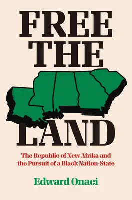 Befreit das Land: Die Republik Neu-Afrika und das Streben nach einem schwarzen Nationalstaat - Free the Land: The Republic of New Afrika and the Pursuit of a Black Nation-State