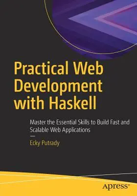 Praktische Webentwicklung mit Haskell: Beherrschen Sie die wesentlichen Fähigkeiten, um schnelle und skalierbare Webanwendungen zu erstellen - Practical Web Development with Haskell: Master the Essential Skills to Build Fast and Scalable Web Applications