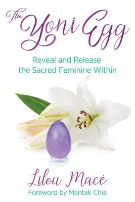 Das Yoni-Ei: Das heilige Weibliche im Inneren enthüllen und freisetzen - The Yoni Egg: Reveal and Release the Sacred Feminine Within