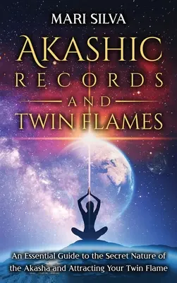 Akasha-Aufzeichnungen und Zwillingsflammen: Ein grundlegender Leitfaden über die geheime Natur der Akasha und die Anziehung Ihrer Zwillingsflamme - Akashic Records and Twin Flames: An Essential Guide to the Secret Nature of the Akasha and Attracting Your Twin Flame