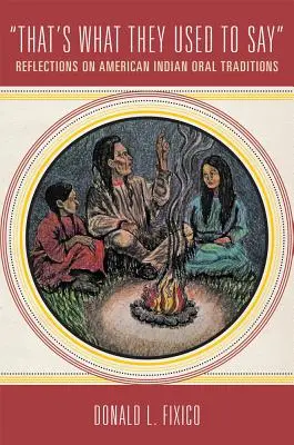 Das ist, was sie immer sagten: Überlegungen zu mündlichen Überlieferungen der amerikanischen Indianer - That's What They Used to Say: Reflections on American Indian Oral Traditions