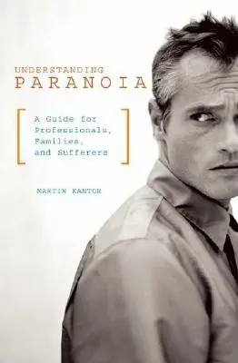 Paranoia verstehen: Ein Leitfaden für Fachleute, Familien und Betroffene - Understanding Paranoia: A Guide for Professionals, Families, and Sufferers