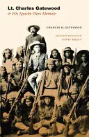 Leutnant Charles Gatewood und seine Apachenkriegs-Erinnerungen - Lt. Charles Gatewood & His Apache Wars Memoir