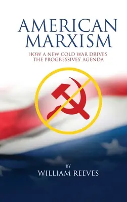 Amerikanischer Marxismus: Unser neuer Kalter Krieg treibt die Agenda der Progressiven an - American Marxism: Our New Cold War Drives the Progressives' Agenda
