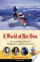 Eine Welt für sich: 24 erstaunliche Entdeckerinnen und Abenteurerinnen - A World of Her Own: 24 Amazing Women Explorers and Adventurers