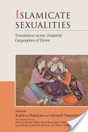 Islamische Sexualitäten: Übersetzungen über zeitliche Geographien des Begehrens - Islamicate Sexualities: Translations Across Temporal Geographies of Desire