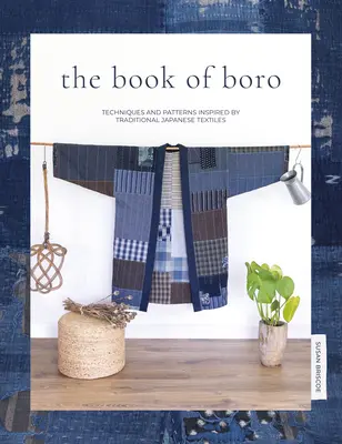 Das Buch von Boro: Techniken und Muster, inspiriert von traditionellen japanischen Textilien - The Book of Boro: Techniques and Patterns Inspired by Traditional Japanese Textiles