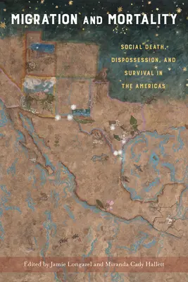 Migration und Sterblichkeit: Sozialer Tod, Enteignung und Überleben auf dem amerikanischen Kontinent - Migration and Mortality: Social Death, Dispossession, and Survival in the Americas