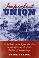 Unvollkommene Vereinigung: Die Suche eines Vaters nach seinem Sohn in den Nachwehen der Schlacht von Gettysburg - Imperfect Union: A Father's Search for His Son in the Aftermath of the Battle of Gettysburg