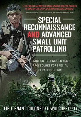 Spezialaufklärung und fortgeschrittene Patrouillen in kleinen Einheiten: Taktiken, Techniken und Verfahren für Spezialeinsatzkräfte - Special Reconnaissance and Advanced Small Unit Patrolling: Tactics, Techniques and Procedures for Special Operations Forces