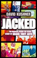 Jacked - Die unautorisierte Geschichte hinter den Kulissen von Grand Theft Auto - Jacked - The Unauthorized Behind-the-Scenes Story of Grand Theft Auto