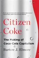 Citizen Coke: Die Entstehung des Coca-Cola-Kapitalismus - Citizen Coke: The Making of Coca-Cola Capitalism