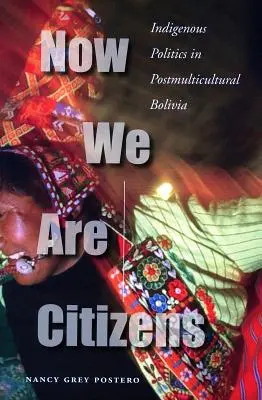 Jetzt sind wir Bürger: Indigene Politik im postmultikulturellen Bolivien - Now We Are Citizens: Indigenous Politics in Postmulticultural Bolivia