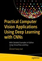 Praktische Computer Vision Anwendungen mit Deep Learning mit Cnns: Mit detaillierten Beispielen in Python unter Verwendung von Tensorflow und Kivy - Practical Computer Vision Applications Using Deep Learning with Cnns: With Detailed Examples in Python Using Tensorflow and Kivy