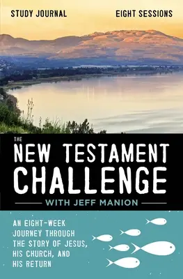Das Studienjournal zur Herausforderung Neues Testament: Eine achtwöchige Reise durch die Geschichte von Jesus, seiner Gemeinde und seiner Wiederkunft - The New Testament Challenge Study Journal: An Eight-Week Journey Through the Story of Jesus, His Church, and His Return