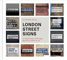 Londoner Straßenschilder: Eine visuelle Geschichte der Schilder, die uns sagen, wo wir sind - London Street Signs: A Visual History of the Signs That Tell Us Where We Are
