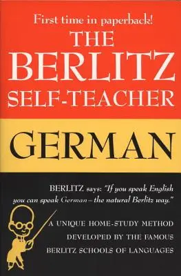 Der Berlitz Selbst-Lehrer - Deutsch: Eine einzigartige Methode für das Selbststudium, entwickelt von den berühmten Berlitz Sprachschulen - The Berlitz Self-Teacher -- German: A Unique Home-Study Method Developed by the Famous Berlitz Schools of Language