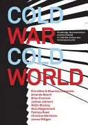 Kalter Krieg/Kalte Welt: Wissen, Repräsentation und das Außen in der Kultur des Kalten Krieges und der zeitgenössischen Kunst - Cold War/Cold World: Knowledge, Representation, and the Outside in Cold War Culture and Contemporary Art