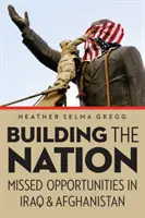 Der Aufbau der Nation: Verpasste Chancen im Irak und in Afghanistan - Building the Nation: Missed Opportunities in Iraq and Afghanistan