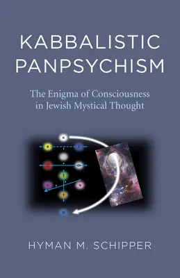 Kabbalistischer Panpsychismus - Das Rätsel des Bewusstseins im jüdischen mystischen Denken - Kabbalistic Panpsychism - The Enigma of Consciousness in Jewish Mystical Thought