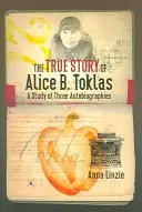 Die wahre Geschichte von Alice B. Toklas: Eine Studie von drei Autobiographien - The True Story of Alice B. Toklas: A Study of Three Autobiographies