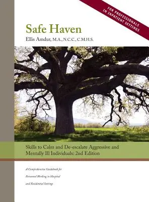 Sicherer Zufluchtsort: Fähigkeiten zur Beruhigung und Deeskalation von aggressiven und psychisch kranken Menschen - Safe Haven: Skills to Calm and De-escalate Aggressive and Mentally Ill Individuals