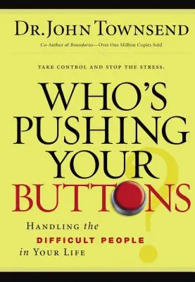 Wer drückt Ihre Knöpfe? Der Umgang mit schwierigen Menschen in Ihrem Leben - Who's Pushing Your Buttons?: Handling the Difficult People in Your Life