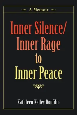 Von der inneren Stille/der inneren Wut zum inneren Frieden: Ein Memoir - Inner Silence/Inner Rage to Inner Peace: A Memoir