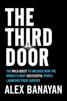 The Third Door: Die wilde Suche danach, wie die erfolgreichsten Menschen der Welt ihre Karriere starteten - The Third Door: The Wild Quest to Uncover How the World's Most Successful People Launched Their Careers