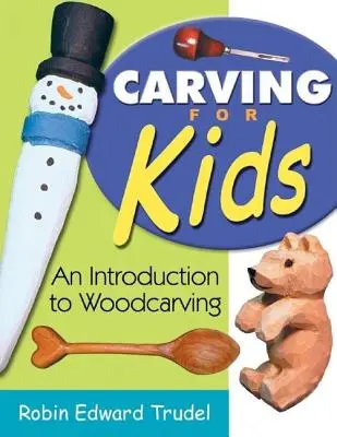 Schnitzen für Kinder: Eine Einführung in die Holzschnitzerei - Carving for Kids: An Introduction to Woodcarving