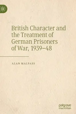 Britischer Charakter und die Behandlung deutscher Kriegsgefangener, 1939-48 - British Character and the Treatment of German Prisoners of War, 1939-48