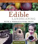 Essbare Landschaftsgestaltung mit einem Hauch von Permakultur: Wie Sie Ihren Garten haben und ihn auch essen können - Edible Landscaping with a Permaculture Twist: How to Have Your Yard and Eat It Too