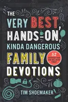 Die allerbesten, praktischen und irgendwie gefährlichen Familienandachten: 52 Aktivitäten, die Ihre Kinder nie vergessen werden - The Very Best, Hands-On, Kinda Dangerous Family Devotions: 52 Activities Your Kids Will Never Forget