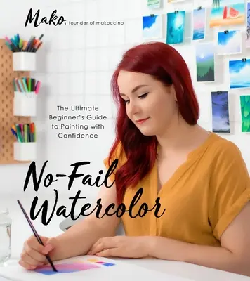 Aquarellieren ohne Fehler: Der ultimative Leitfaden für Anfänger, um mit Zuversicht zu malen - No-Fail Watercolor: The Ultimate Beginner's Guide to Painting with Confidence