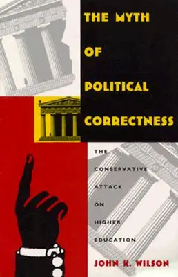 Der Mythos der politischen Korrektheit: Der konservative Angriff auf die Hochschulbildung - The Myth of Political Correctness: The Conservative Attack on Higher Education