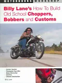 Billy Lane's How to Build Old School Choppers, Bobbers and Customs