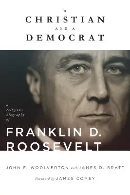 Ein Christ und ein Demokrat: Eine religiöse Biographie von Franklin D. Roosevelt - A Christian and a Democrat: A Religious Biography of Franklin D. Roosevelt