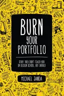 Burn Your Portfolio - Dinge, die man in der Designschule nicht lernt, aber lernen sollte - Burn Your Portfolio - Stuff they don't teach you in design school, but should