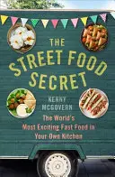 Das Geheimnis des Street Food: Das aufregendste Fast Food der Welt in der eigenen Küche - The Street Food Secret: The World's Most Exciting Fast Food in Your Own Kitchen