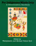 Nur für Eingeborene: Ein Handbuch zur Dekolonisierung - For Indigenous Minds Only: A Decolonization Handbook